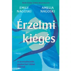   Emily Nagoski - Amelia Nagoski - Érzelmi kiégés - A stresszkezelés gyakorlati titkai nőknek