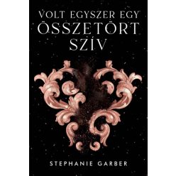 Stephanie Garber - Volt egyszer egy összetört szív
