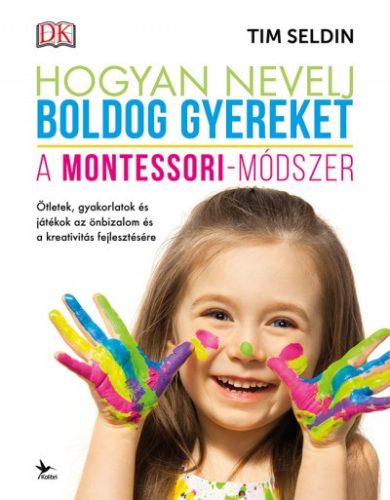 Tim Seldin - Hogyan nevelj boldog gyereket - A Montessori-módszer