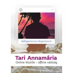 Tari Annamária - Online illúziók - offline valóság 