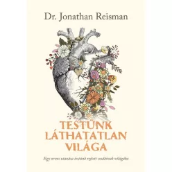   Jonathan Reisman - Testünk láthatatlan világa - Egy orvos utazása testünk rejtett csodáinak világába