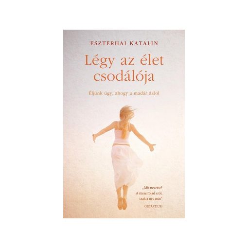 Eszterhai Katalin-Légy az élet csodálója (új példány)