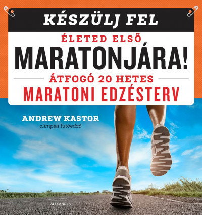 Andrew Kastor - Készülj fel életed első maratonjára! 