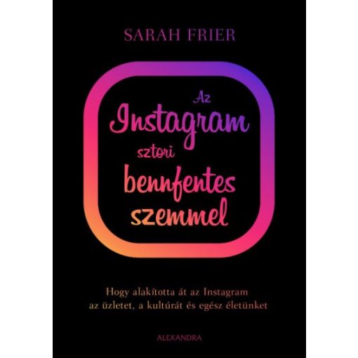 Sarah Frier - Az instagram sztori bennfentes szemmel 