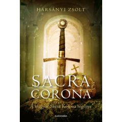   Harsányi Zsolt - Sacra Corona - A magyar Szent Korona regénye 