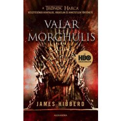   James Hibberd -Valar Morghulis - A Trónok harca készítésének hivatalos, vágatlan és hihetetlen története 