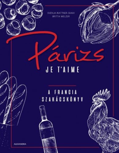 Párizs Je t'aime - A francia szakácskönyv 