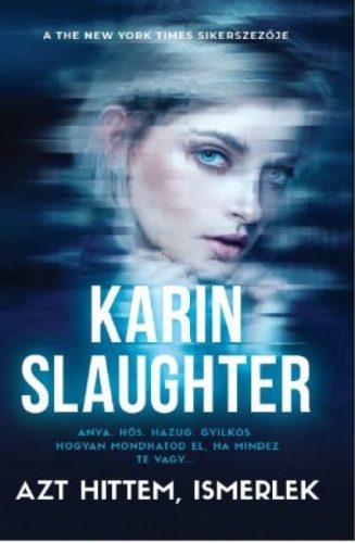 Karin Slaughter - Azt hittem ismerlek 