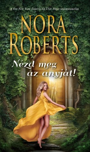 Nora Roberts - Nézd meg az anyját! 