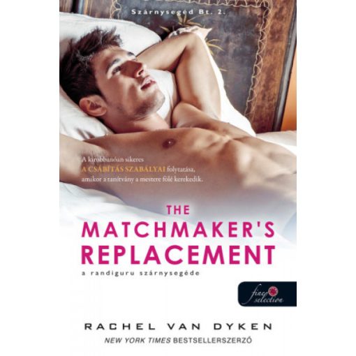 Rachel Van Dyken - The Matchmaker's Replacement - A randiguru szárnysegéde - Szárnysegéd Bt. 2. (új példány)