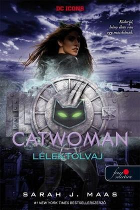 Sarah J. Maas - Catwoman - Macskanő - Lélektolvaj - DC legendák 1. 