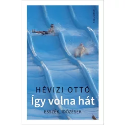 Hévizi Ottó - Így volna hát - Esszék, időzések