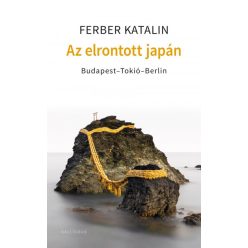   Az elrontott Japán - Budapest-Tokió-Berlin - Ferber Katalin