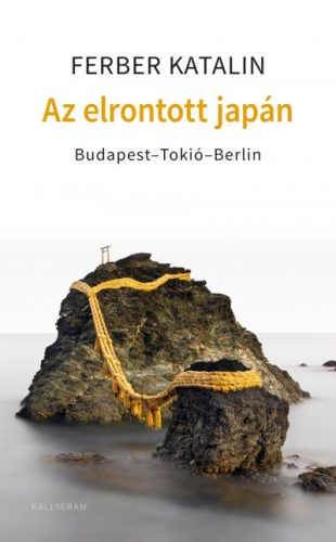 Az elrontott Japán - Budapest-Tokió-Berlin - Ferber Katalin