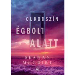   Mcguire Seanan - Cukorszín égbolt alatt - Csellengő gyerekek 3.