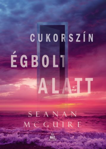 Mcguire Seanan - Cukorszín égbolt alatt - Csellengő gyerekek 3.