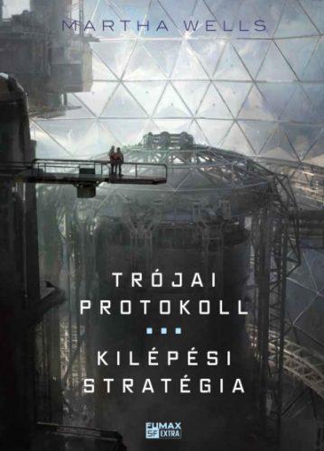 Martha Wells - Trójai protokoll / Kilépési stratégia - Az Öldöklő naplók 3-4.