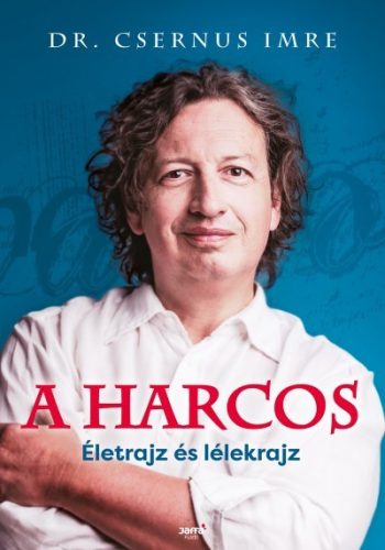 Csernus Imre - A harcos - Életrajz és lélekrajz 