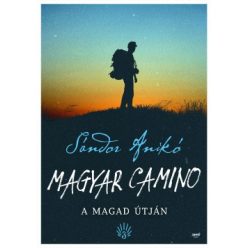 Sándor Anikó-Magyar Camino - A magad útján 