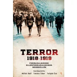   Terror 1918-1919 - Forradalmárok, ellenforradalmárok, megszállók 