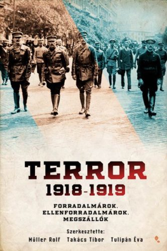 Terror 1918-1919 - Forradalmárok, ellenforradalmárok, megszállók 