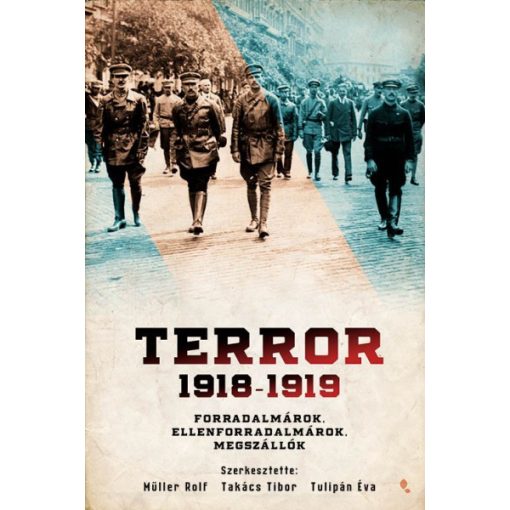 Terror 1918-1919 - Forradalmárok, ellenforradalmárok, megszállók 