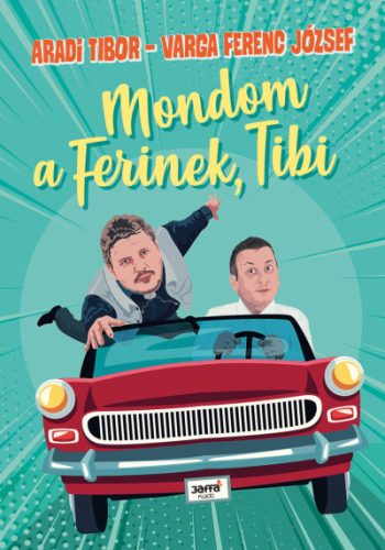 Aradi Tibor és Varga Ferenc József - Mondom a Ferinek, Tibi 