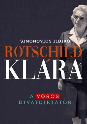 Simonovics Ildikó - Rotschild Klára - A vörös divatdiktátor 