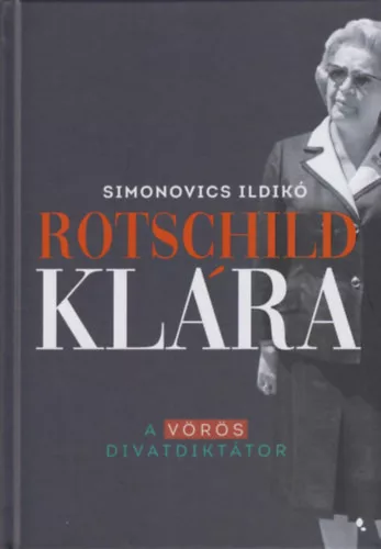 Rotschild Klára - A vörös divatdiktátor - Simonovics Ildikó