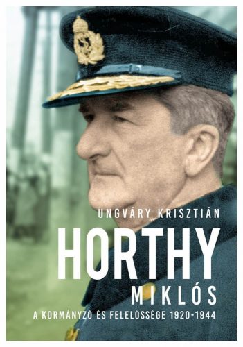 Ungváry Krisztián - Horthy Miklós 