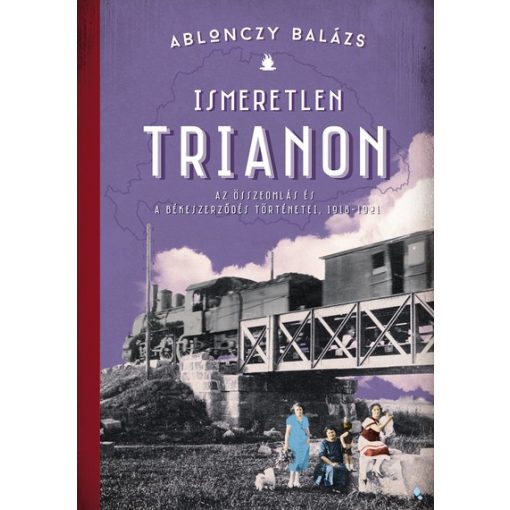 Ablonczy Balázs - Ismeretlen Trianon 