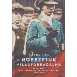   Hatos Pál - Rosszfiúk világforradalma - Az 1919-es Magyarországi Tanácsköztársaság története