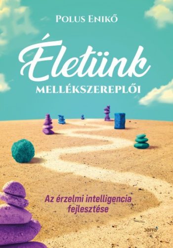 Polus Enikő - Életünk mellékszereplői - Az érzelmi intelligencia fejlesztése