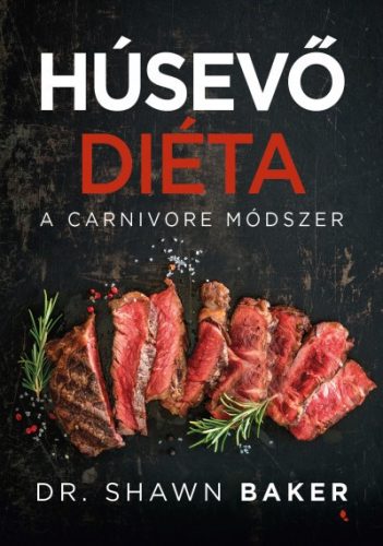 Dr. Shawn Baker - Húsevő diéta - A carnivore módszer