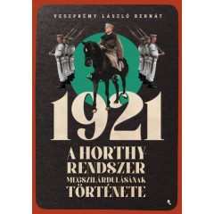   Veszprémy László Bernát - 1921 - A Horthy-rendszer megszilárdulásának története 