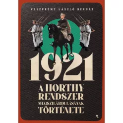   Veszprémy László Bernát - 1921 - A Horthy-rendszer megszilárdulásának története 