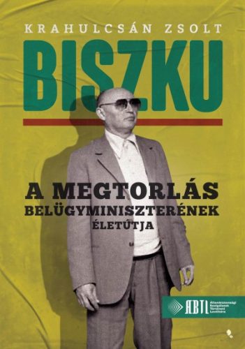 Krahulcsán Zsolt - Biszku - A megtorlás belügyminiszterének életútja