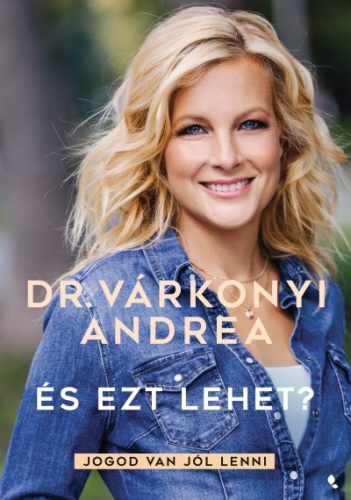 Dr. Várkonyi Andrea - És ezt lehet? - Jogod van jól lenni