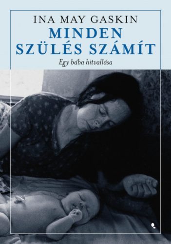 Ina May Gaskin - Minden szülés számít - Egy bába hitvallása