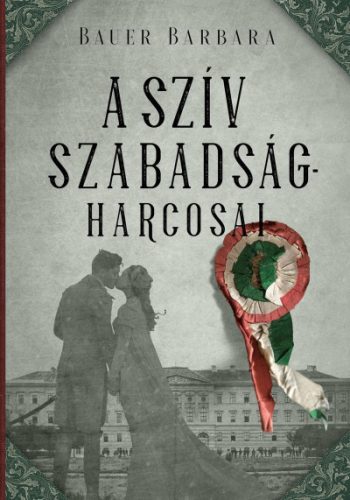 Bauer Barbara - A szív szabadságharcosai