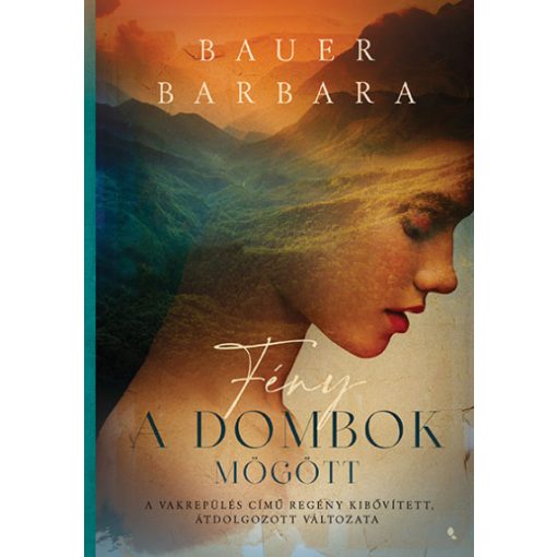 Bauer Barbara - Fény a dombok mögött - A Vakrepülés című regény kibővített, átdolgozott változata