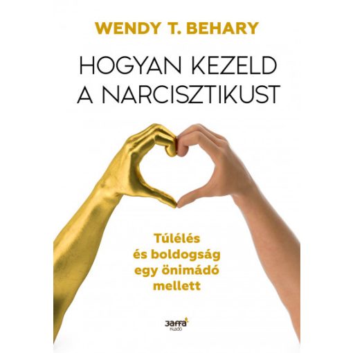 Wendy T. Behary - Hogyan kezeld a narcisztikust - Túlélés és boldogság egy önimádó mellett
