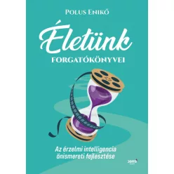   Polus Enikő - Életünk forgatókönyvei - Az érzelmi intelligencia önismereti fejlesztése