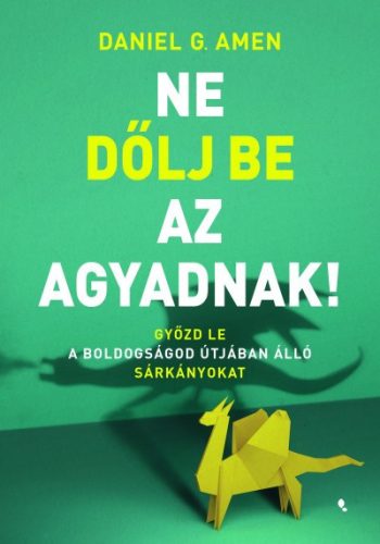 Daniel G. Amen - Ne dőlj be az agyadnak!