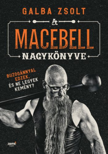 A macebell nagykönyve - Buzogánnyal edzek, és ne legyek kemény? - Galba Zsolt