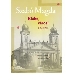 Kiálts, város! - Drámák -Szabó Magda