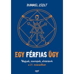   Hummel Zsolt  -Egy férfias ügy - Vágyak, szerepek, elvárások a 21. században