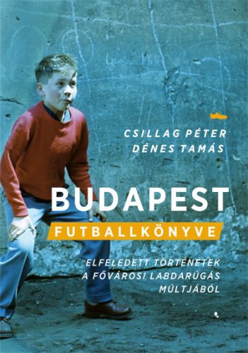 Csillag Péter  - Dénes Tamás - Budapest futballkönyve