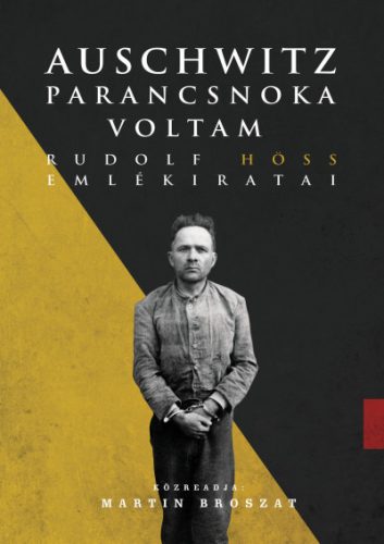 Auschwitz parancsnoka voltam - Rudolf Höss emlékiratai - Rudolf Höss