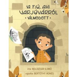 Boldizsár Ildikó - A fiú, aki Varjúvárról álmodott 